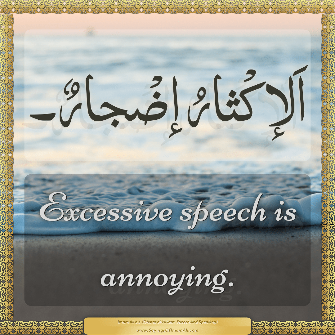 Excessive speech is annoying.
